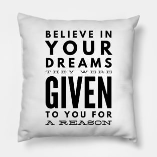 Believe In Your Dreams They Were Given To You For A Reason - Motivational Words Pillow