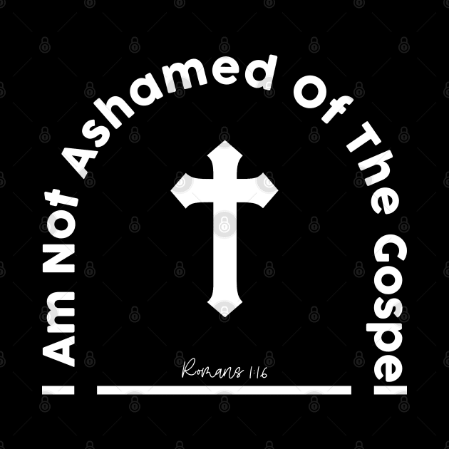 I am not ashamed of the gospel Romans 1:16 by ChristianCanCo