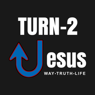 Turn 2 Jesus the Evangelist Way-Truth-Life. T-Shirt