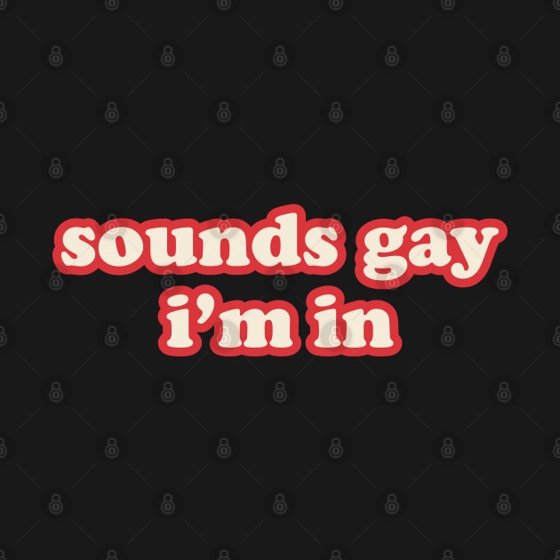 Sounds Gay I'm In by OldDannyBrown