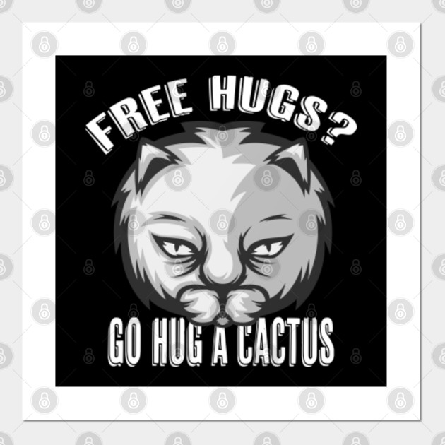 Free Hugs Go Hug A Cactus I Funny Cute Cat In A Grumpy Mood Go