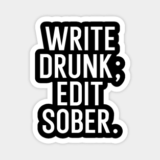 Write drunk edit sober Magnet