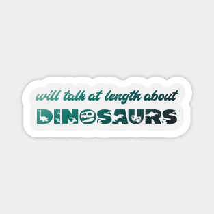 Will talk at length about dinosaurs (green gradient text) Magnet