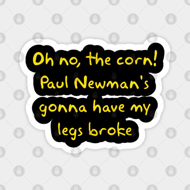 Paul Newman's Gonna Have My Legs Broke Magnet by Way of the Road
