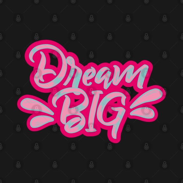 Dream Big by Am Diseñadora