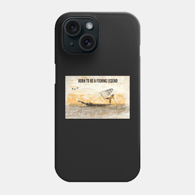 Born to be a Fishing Legend Phone Case by BeragonRe