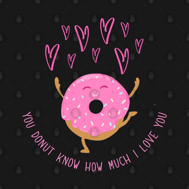 You Donut Know How Much I Love You by Gsproductsgs