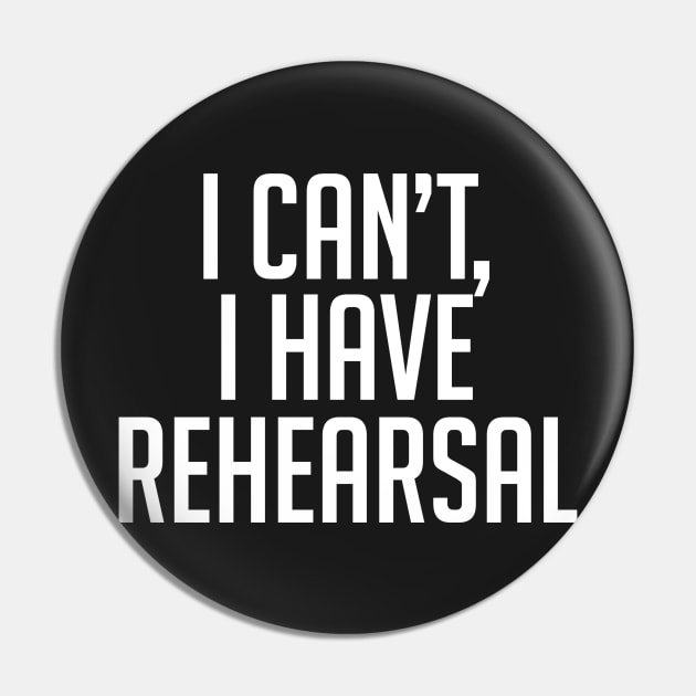 I Can't, I Have Rehearsal Pin by BTXstore