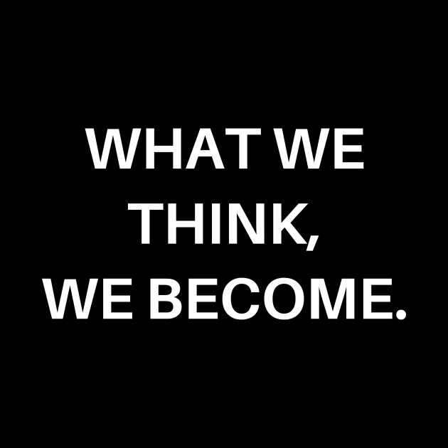 What we think, we become by Word and Saying