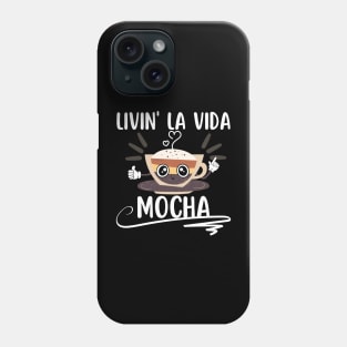 Livin La Vida Mocha Funny Coffee Pun Phone Case