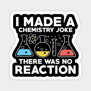 I Made A Chemistry Joke There Was No Reaction Magnet