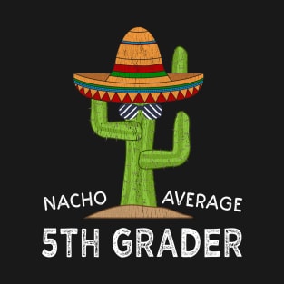 Fun Fifth Grade Student Meme | Funny Nacho Average 5th Grader T-Shirt