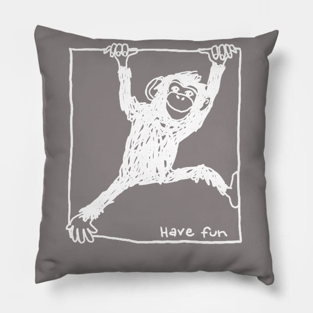 chimp hanging on a line with slogan have fun Pillow by PrincessbettyDesign