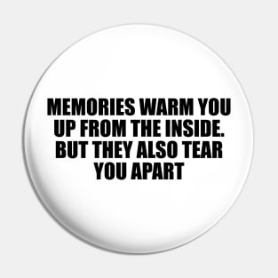 Memories warm you up from the inside. But they also tear you apart Pin