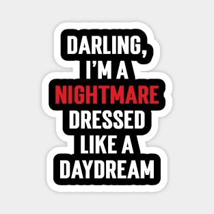 Darling, I'm a nightmare dressed like a daydream v2 Magnet