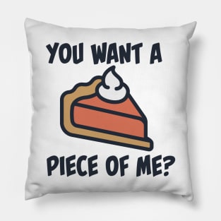 You want a piece of me? Pillow