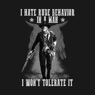 I Hate Rude Behavior In A Man T-Shirt