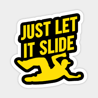 Just Let It Slide - COPYRIGHT* Magnet