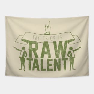 The Trick Is Raw Talent Tapestry