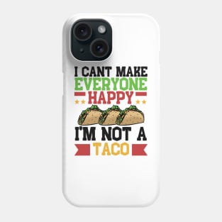 I Can't Make Everyone Happy I'm Not a Taco Phone Case