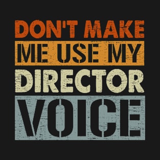 Film-Making Producer Don't Make Me Use My Director Voice T-Shirt