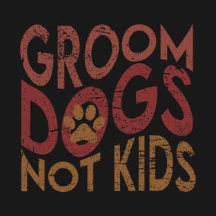 Groom Dogs Not Kids T-Shirt