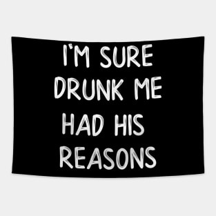 I'm Sure Drunk Me Had His Reasons Tapestry