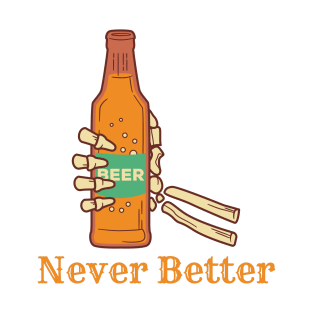 Never better, skeleton drinking, halloween T-Shirt