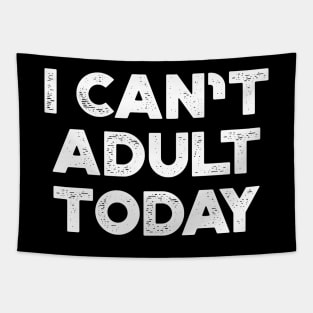 I Can't Adult Today White Funny Tapestry