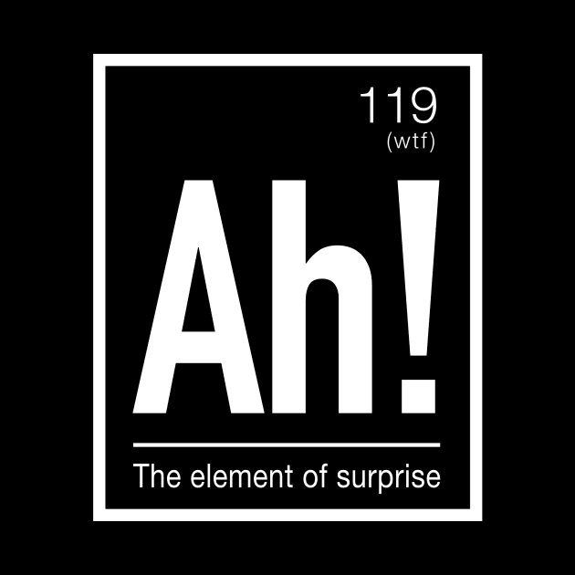 Ah! Element of Surprise Fun Periodic Table Elements by ClothedCircuit