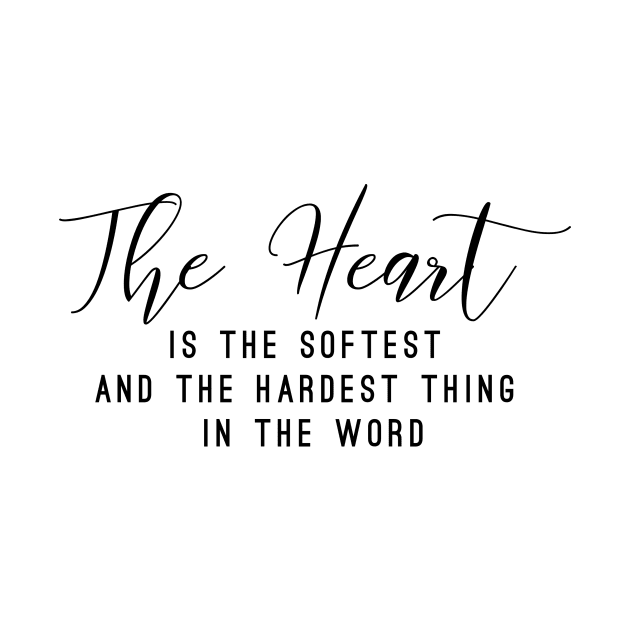 The heart is the softest and the hardest think in the word (white writing) by LuckyLife