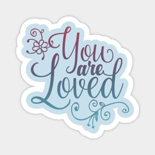 You are loved! Magnet