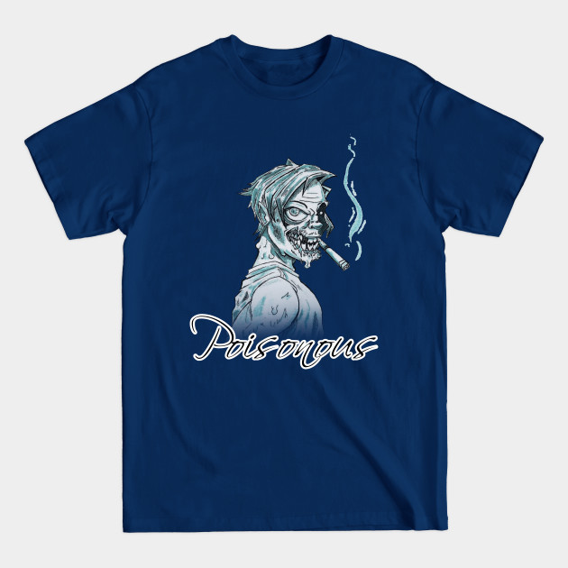 Discover Poisonous | Remember Smoking Kills - Poisonous - T-Shirt