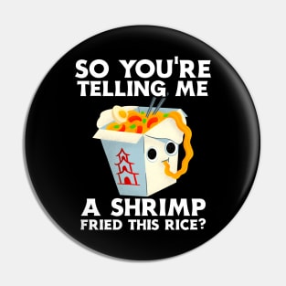 You're Telling Me A Shrimp Fried This Rice? Pin