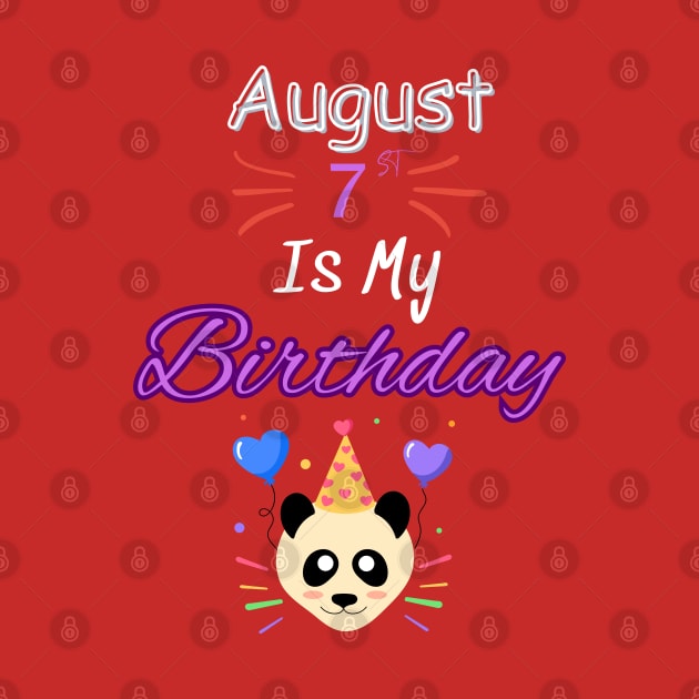August 7 st is my birthday by Oasis Designs