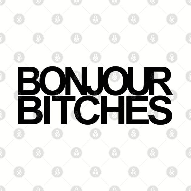 BONJOUR BITCHES by Totallytees55