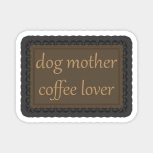 Dog Mother, Coffee Lover (Camel Brown) Magnet