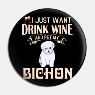 I Just Want Drink Wine And Pet My Bichon Dog Happy Dog Mother Father Mommy Daddy Drinker Summer Day Pin