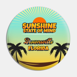 Brownsville Florida - Sunshine State of Mind Pin