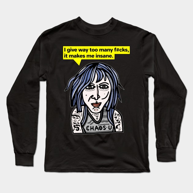 "I give way too many f#cks, it makes me insane." Long Sleeve T-Shirt by The BuddaKats