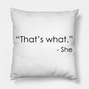 That’s what – She Pillow