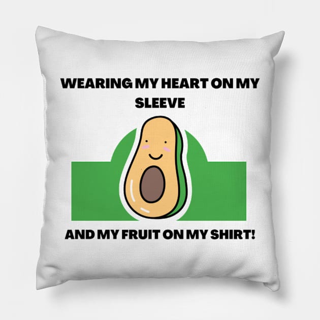 Wearing My Heart On My Sleeve, And My Fruit On My Shirt! Pillow by Nour