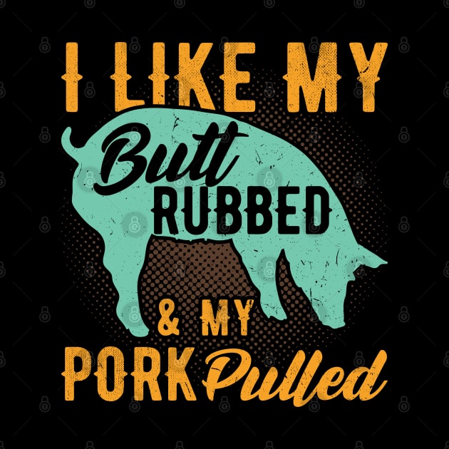 I like my Butt rubbed and my pork Pulled funny bbq by Peco-Designs
