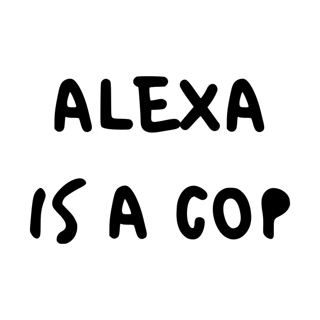 Alexa Is A Cop by dikleyt