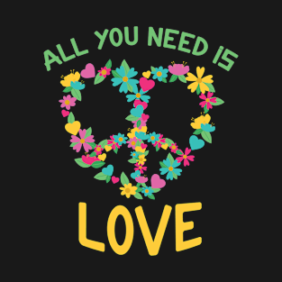 All You Need Is Love Shirt Hippie Gift T-Shirt