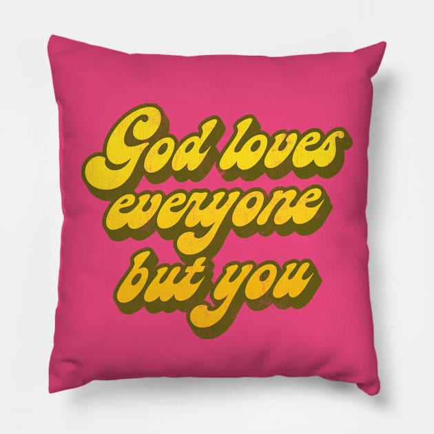 God Loves Everyone But You   // Nihilist Humor Design Pillow by DankFutura