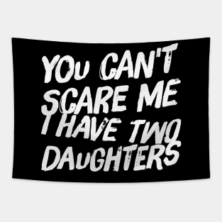 You can't scare me I have two daughters Tapestry