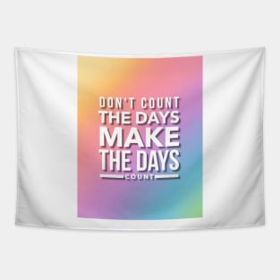 Don't County The Days, Make The Days Count Tapestry