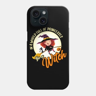 In a world full of princesses be a witch Phone Case