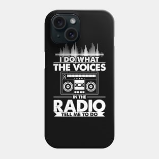 I do what the voices in the radio tell me to do Phone Case